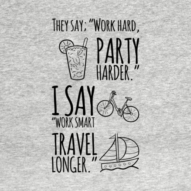 Work smart, travel longer. (black print) by thinkers_clothing.co